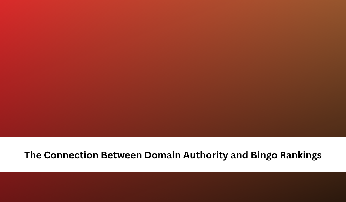 The Connection Between Domain Authority and Bingo Rankings